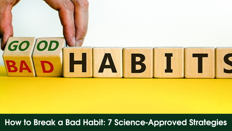 How to Break a Bad Habit 7 Science-Approved Strategies