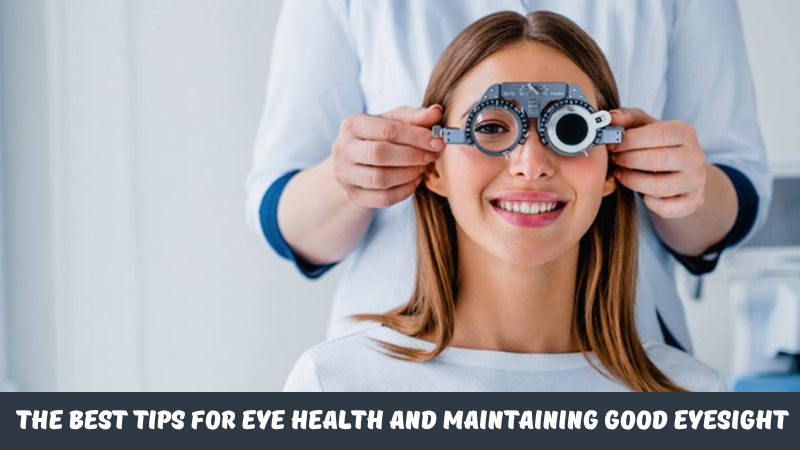 The Best Tips for Eye Health and Maintaining Good Eyesight